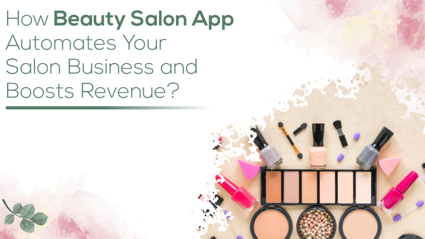 How Beauty Salon App Automates Your Salon Business and Boosts Revenue?