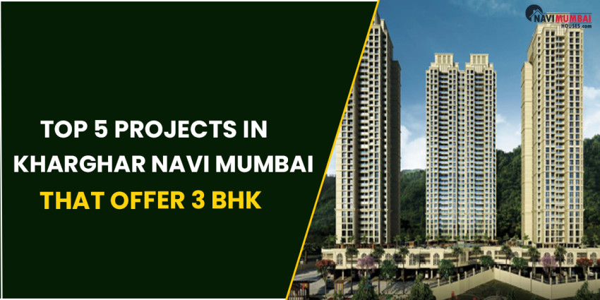 Top 5 Projects In Kharghar Navi Mumbai That Offer 3 BHK