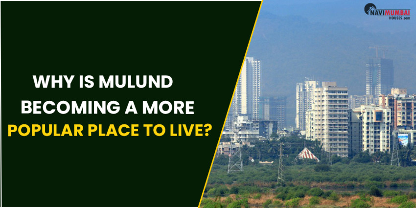 Why Is Mulund Becoming A More Popular Place To Live?
