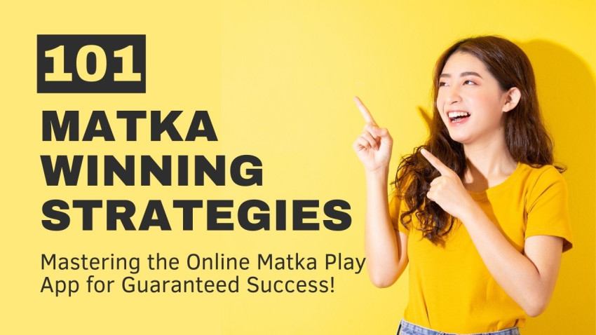 Matka Winning Strategies 101: Mastering the Online Matka Play App for Guaranteed Success!