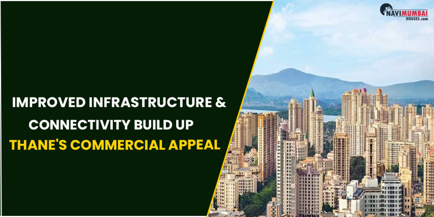 Improved Infrastructure & Connectivity Build Up Thane's Commercial Appeal.