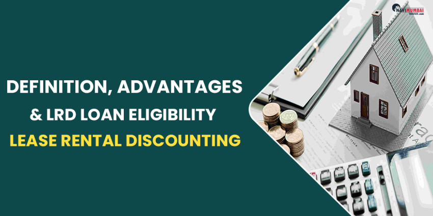 Lease Rental Discounting: Definition, Advantages & LRD Loan Eligibility