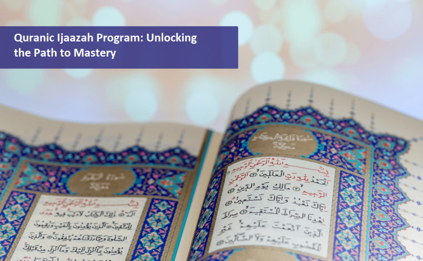 Quranic Ijaazah Program: Unlocking the Path to Mastery