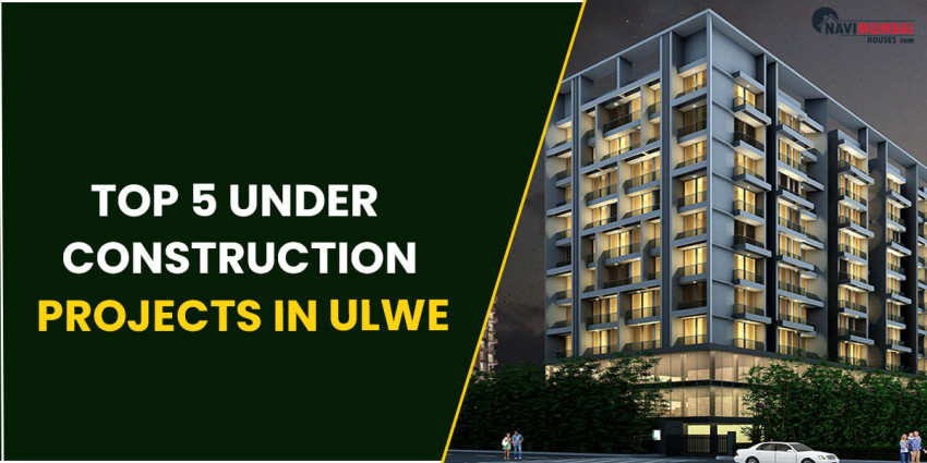 Top 5 Under Construction Projects In Ulwe Navi Mumbai