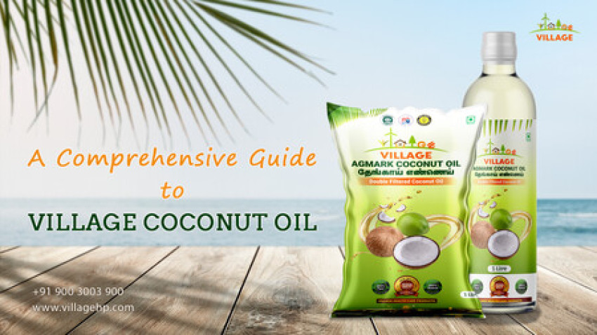 A Comprehensive Guide to Village coconut oil