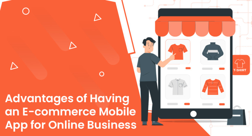 Advantages of Having an E-commerce Mobile App for Online Business