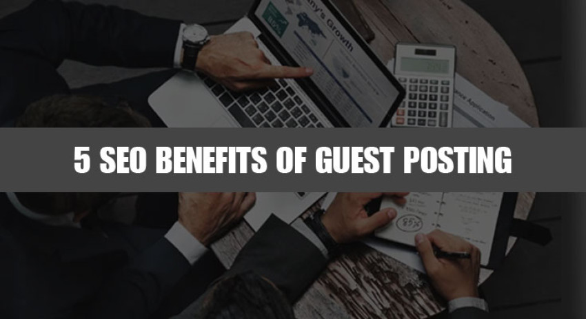 5 SEO Benefits Of Guest Posting