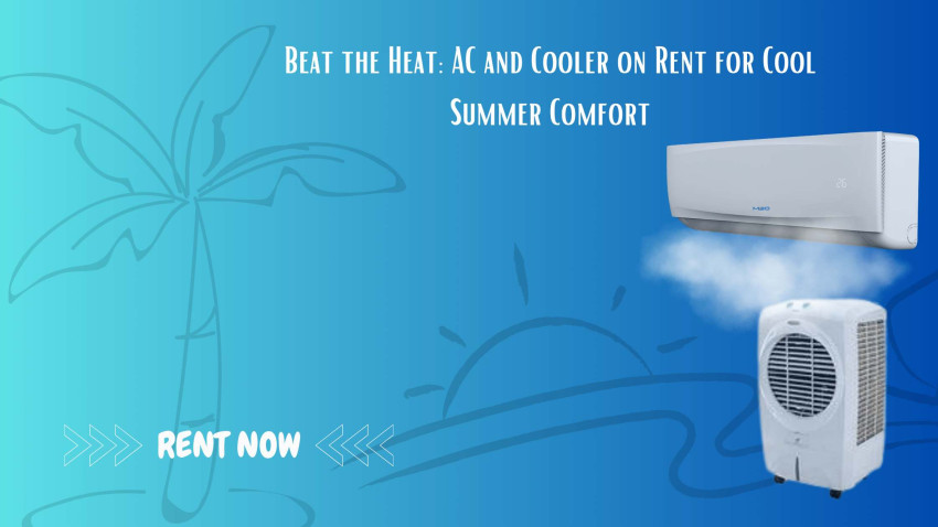 Beat the Heat: AC and Cooler on Rent for Cool Summer Comfort.