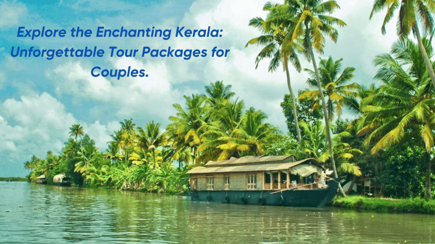 Explore the Enchanting Kerala: Unforgettable Tour Packages for Couples.