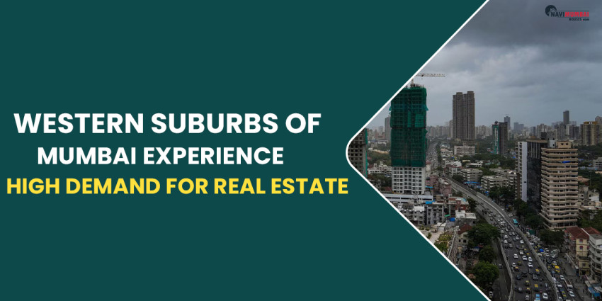 Western Suburbs of Mumbai Experience High Demand for Real Estate