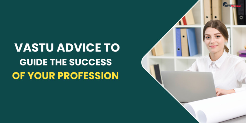 Vastu Advice To Guide The Success Of Your Profession