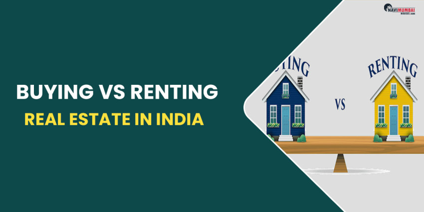 Buying vs Renting Real Estate In India