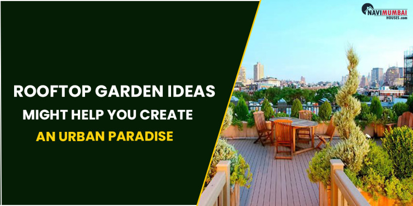 Rooftop Garden Ideas Might Help You Create An Urban Paradise