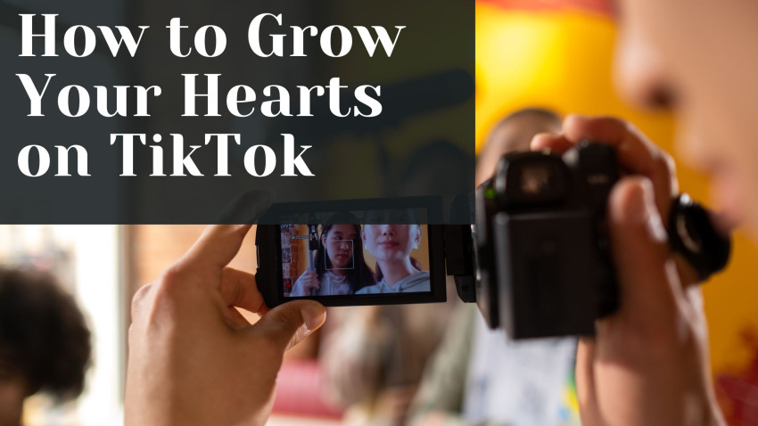 How to Grow Your Hearts on TikTok
