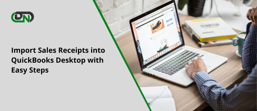 Import Sales Receipts into QuickBooks Desktop with Easy Steps
