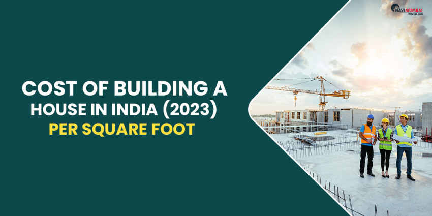 Cost Of Building A House In India (2023) Per Square Foot: Get An In-depth Breakdown Of Costs