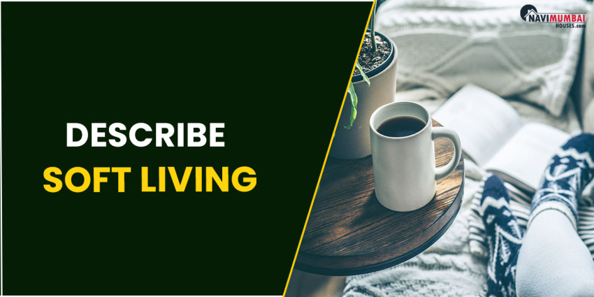 Describe Soft Living Living softly has become popular in recent years.