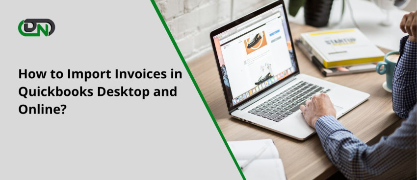 How to Import Invoices in quickbooks Desktop and Online?