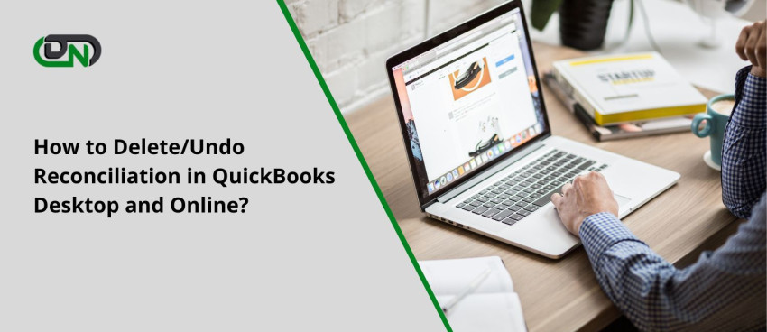How to Delete/Undo Reconciliation in QuickBooks Desktop and Online?