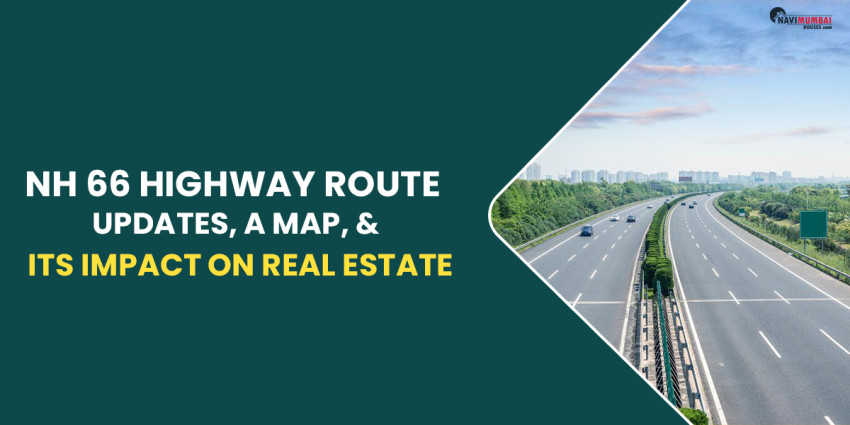 NH 66 Highway Route: About The Recent Construction Updates, a Map, & Its Impact On Real Estate