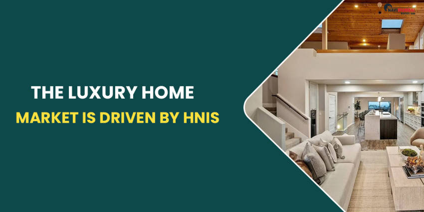 The Luxury Home Market Is Driven By HNIs