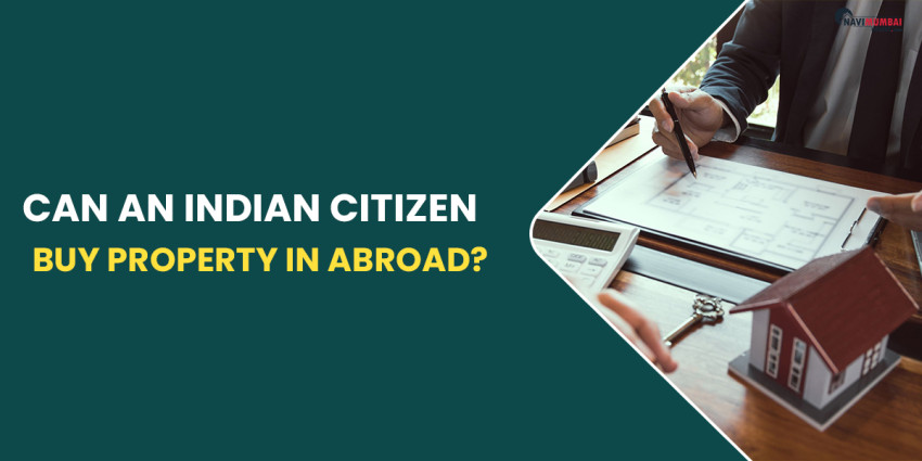 Can an Indian Citizen Buy Property In Abroad?