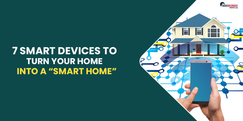 You Need These 7 Smart Devices To Turn Your Home Into A “Smart Home”