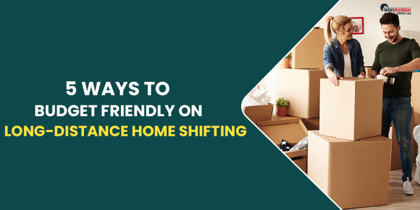 5 Ways To Budget Friendly Long-Distance Home Shifting