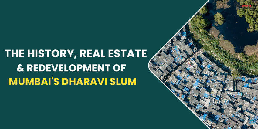 The History, Real Estate & Redevelopment of Mumbai’s Dharavi Slum