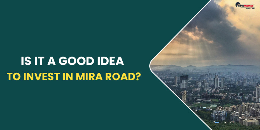 Is It A Good Idea To Invest In Mira Road?