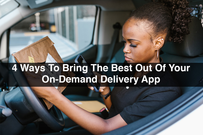 4 Ways To Bring The Best Out Of Your On-Demand Delivery App
