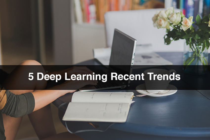 5       Deep   Learning  Recent  Trends