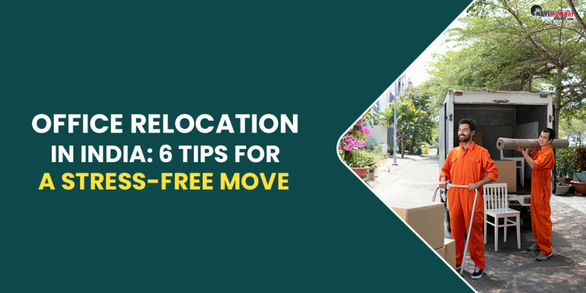 Office Relocation In India: 6 Tips For A Stress-Free Move