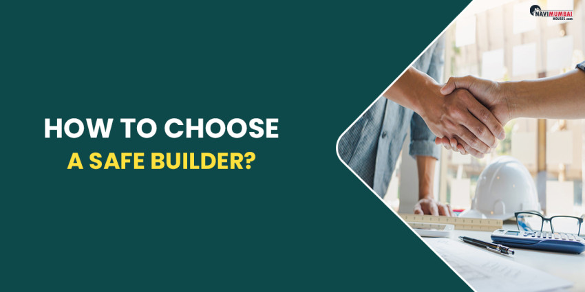 Guidance For  How To Choose A Safe Builder?