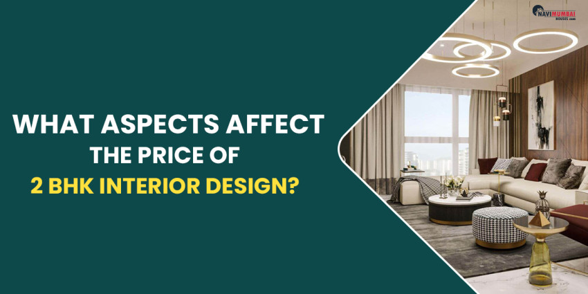 What Aspects Affect The Price Of 2 BHK Interior Design?