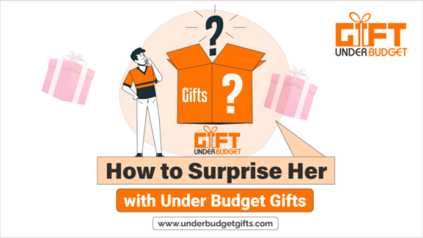 How to Surprise Her with Under Budget Gifts