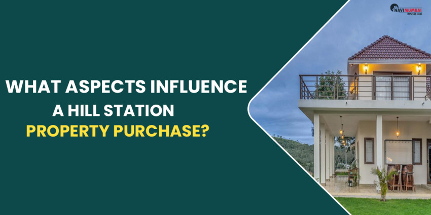 What Aspects Influence A Hill Station Property Purchase?