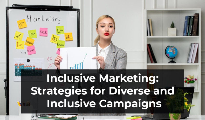 Inclusive Marketing: Strategies for Diverse and Inclusive Campaigns