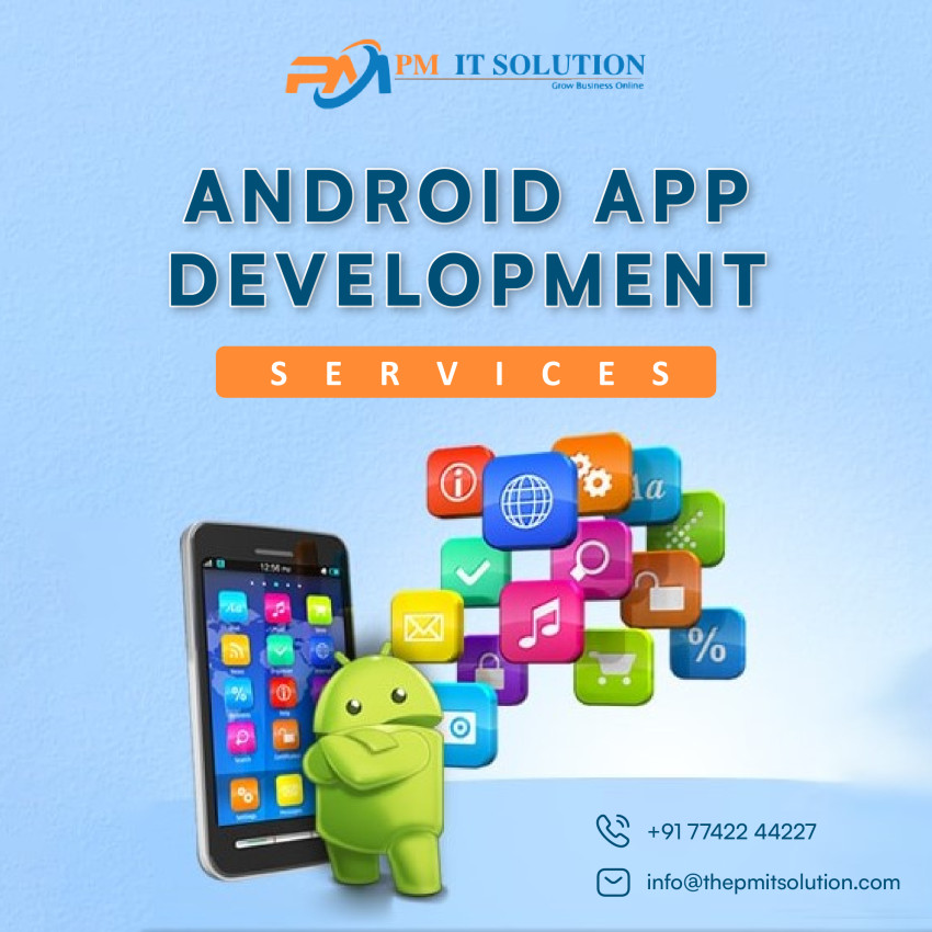 Unleashing the Power of Android: Exploring Android App Development Services