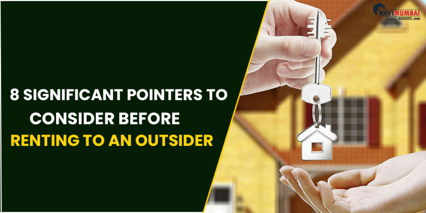 8 Significant Pointers To Consider Before Renting To An Outsider