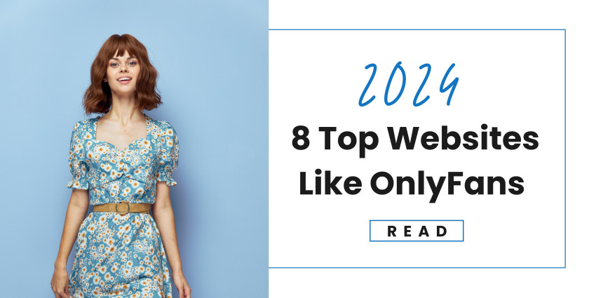 Top 8 Websites Like OnlyFans in 2024: Where ‘CONTENT’ Finds ‘HOME’