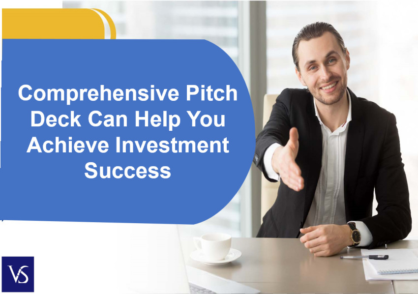 How a Comprehensive Pitch Deck Can Help You Achieve Investment Success
