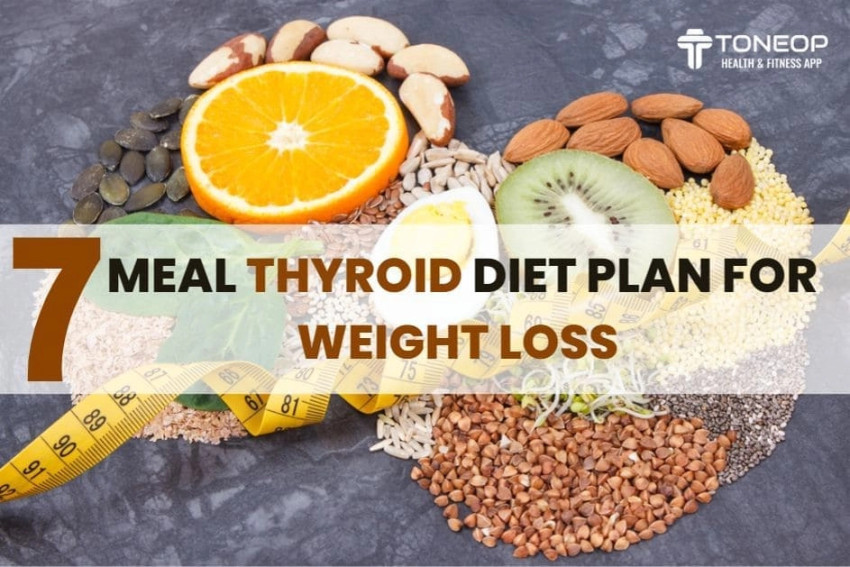 7-Day Healthy Thyroid Diet Plan to Help You Lose Weight
