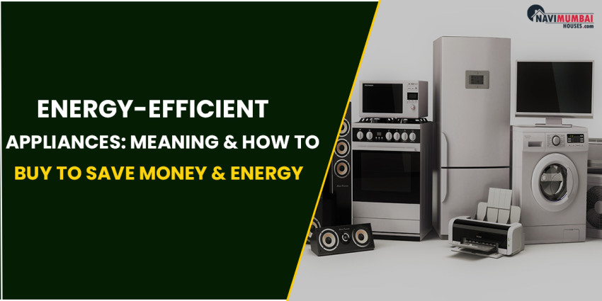 Energy-Efficient Appliances: Meaning & How To Buy Them To Save Money & Energy In 2023