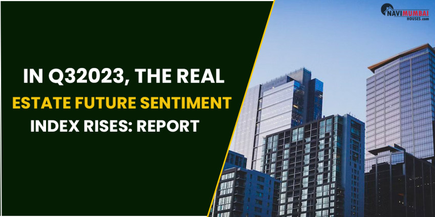 In Q32023, The Real Estate Future Sentiment Index Rises: Report