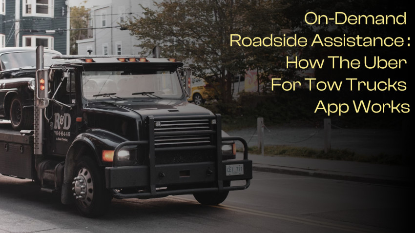 On-Demand Roadside Assistance : How the Uber For Tow Trucks App Works