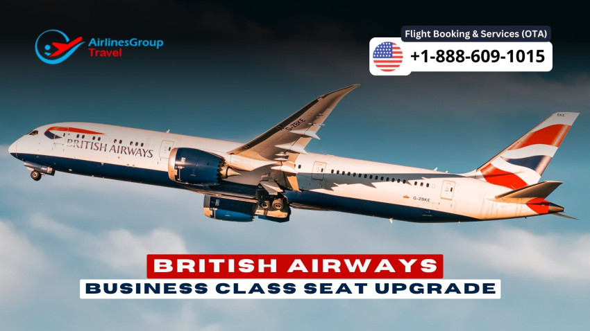 British Airways Business Class Seat Upgrade - A Comprehensive Guide