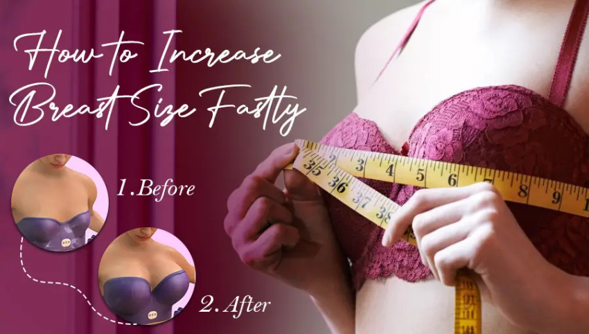 Increase Breast Size Fastly - how to increase breast size