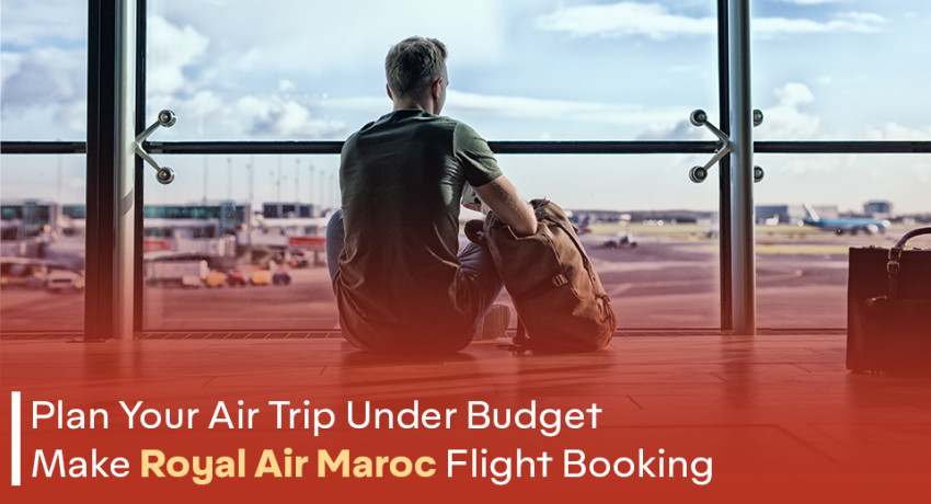 Plan Your Air Trip Under Budget- Make Royal Air Maroc Flight Booking!