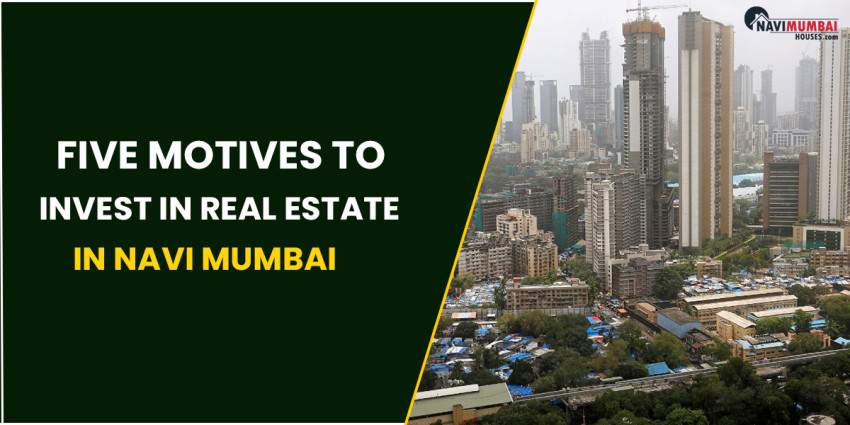 Five Motives To Invest In Real Estate In Navi Mumbai
